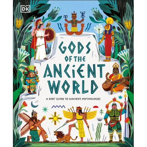 Gods of the Ancient World: A Kids' Guide to Ancient Mythologies