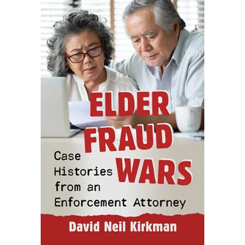 Elder Fraud Wars: Case Histories from an Enforcement Attorney