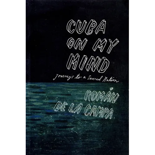Cuba on My Mind: Journeys to a Severed Nation