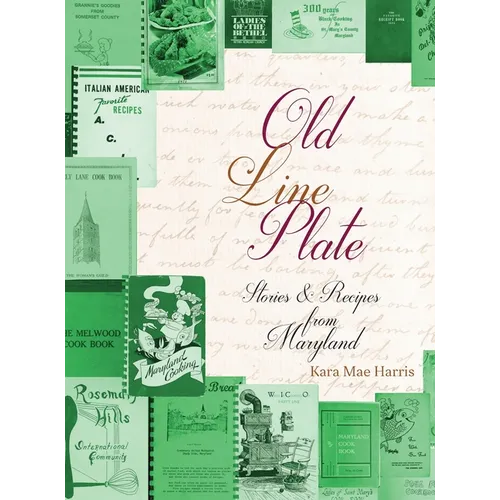 Old Line Plate: Stories & Recipes from Maryland