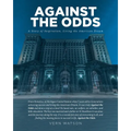 Against The Odds: A Story of Inspiration, Living the American Dream From Homeless, at Michigan Central Station when 5 years old to Generations achievi
