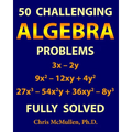 50 Challenging Algebra Problems (Fully Solved)