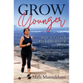 Grow Younger: How I turned back the clock at 60