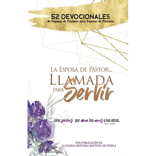 La Esposa De Pastor... Llamada Para Servir: 52 Devocionales de Esposas de Pastores para Esposas de Pastores