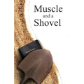 Muscle and a Shovel: Hardback Edition