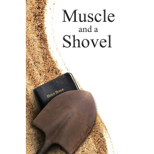 Muscle and a Shovel: Hardback Edition