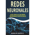 Redes Neuronales: Guia Sencilla de Redes Neuronales Artificiales (Neural Networks in Spanish/ Neural Networks En Espa