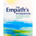 The Empath's Workbook: Practical Strategies for Nurturing Your Unique Gifts and Living an Empowered Life