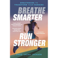 Breathe Smarter, Run Stronger: Breathwork to Transform Your Running