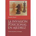 La invasión posicional en ajedrez: Tratado de táctica y estrategia