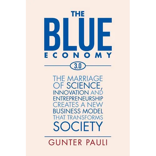 The Blue Economy 3.0: The marriage of science, innovation and entrepreneurship creates a new business model that transforms society