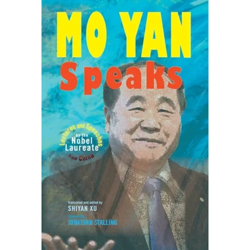 Mo Yan Speaks: Lectures and Speeches by the Nobel Laureate from China