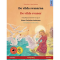 De vilda svanarna - De vilde svaner (svenska - danska): Tvåspråkig barnbok efter en saga av Hans Christian Andersen, med ljudbok och video online