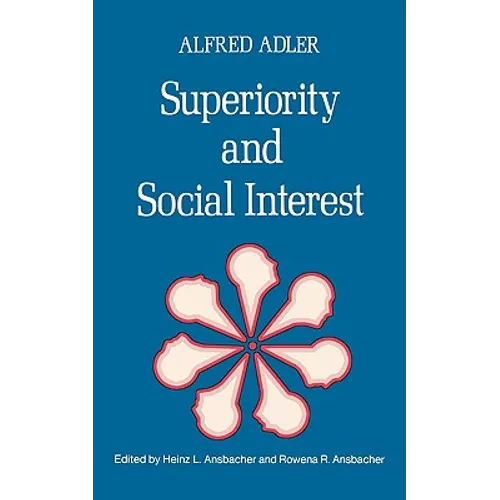 Superiority and Social Interest: A Collection of Later Writings