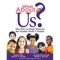 What about Us?: The PLC Process for Grades Prek-2 Teams (a Guide to Implementing the PLC at Work Process in Early Childhood Education Classrooms)