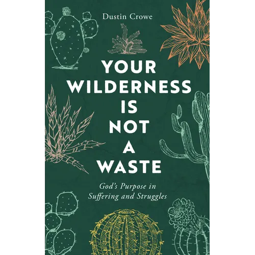 Your Wilderness Is Not a Waste: God's Purpose in Suffering and Struggles