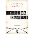 Finding Kansas: Living and Decoding Asperger's Syndrome