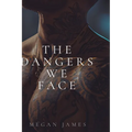 The Dangers We Face