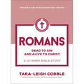 Romans: Dead to Sin and Alive to Christ--A 10-Week Bible Study