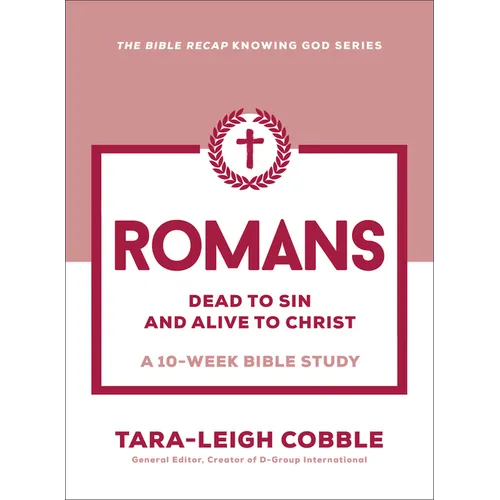 Romans: Dead to Sin and Alive to Christ--A 10-Week Bible Study