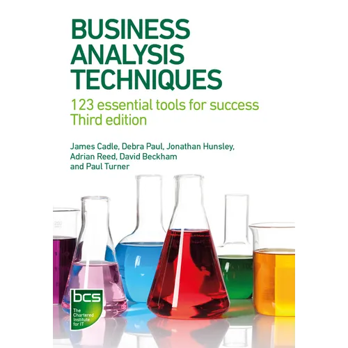 Business Analysis Techniques: 123 essential tools for success - Third edition