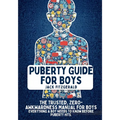Puberty Guide for Boys: The Trusted, Zero-Awkwardness Manual for Boys: Everything A Boy Needs to Know Before Puberty Hits
