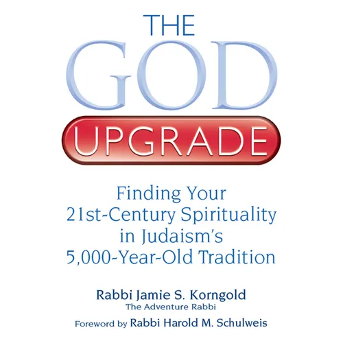 The God Upgrade: Finding Your 21st-Century Spirituality in Judaism's 5,000-Year-Old Tradition