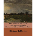 The story of my heart: my autobiography. By: Richard Jefferies, illustrated By: E. W. Waite: Edward Wilkins Waite RBA (14 April 1854 - 1924)