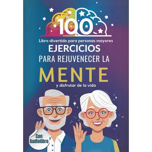 Libro Divertido para Personas Mayores: 100 ejercicios para rejuvenecer la mente y disfrutar de la vida