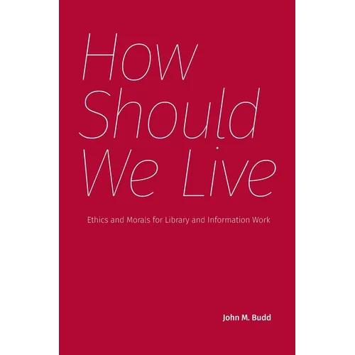 How Should We Live: Ethics and Morals for Library and Information Work