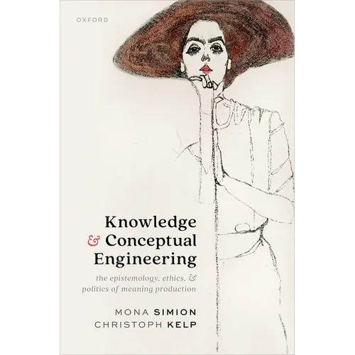 Knowledge and Conceptual Engineering: The Epistemology, Ethics, and Politics of Meaning Production