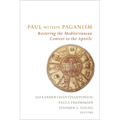 Paul Within Paganism: Restoring the Mediterranean Context to the Apostle
