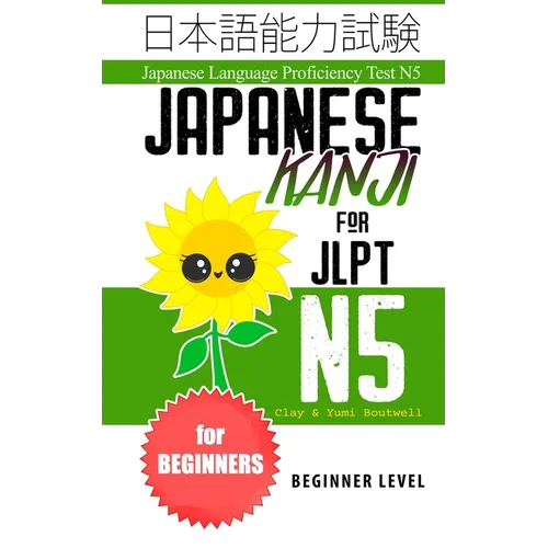 Japanese Kanji for JLPT N5: Master the Japanese Language Proficiency Test N5