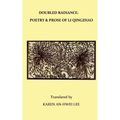 Double Radiance: Poetry and Prose of Li Qingzhao