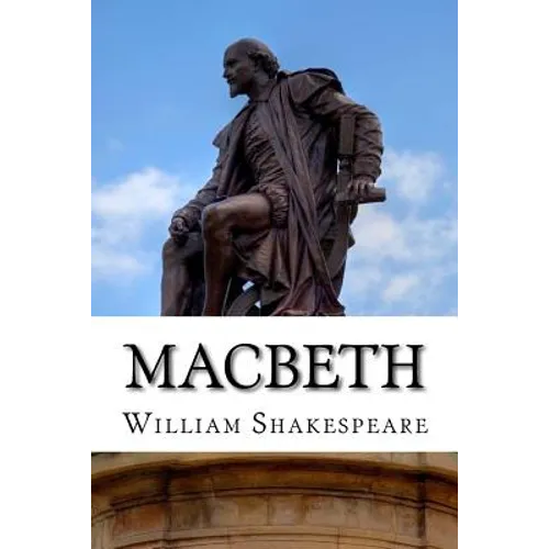 Macbeth: The Tragedy of Macbeth: A Play