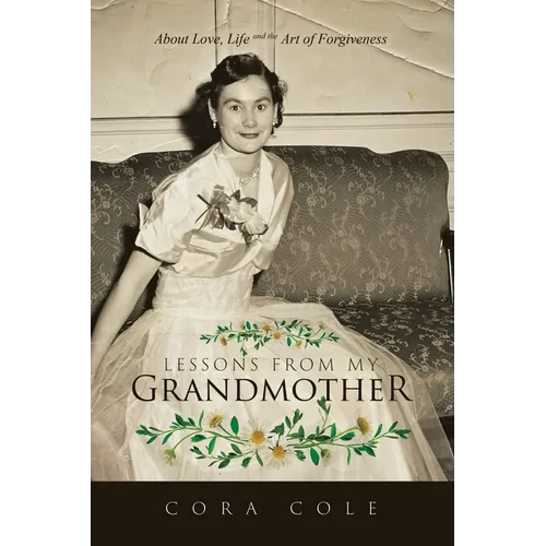 Lessons From My Grandmother: About Love, Life and the Art of Forgiveness