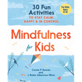 Mindfulness for Kids: 30 Fun Activities to Stay Calm, Happy, and in Control