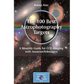 The 100 Best Astrophotography Targets: A Monthly Guide for CCD Imaging with Amateur Telescopes