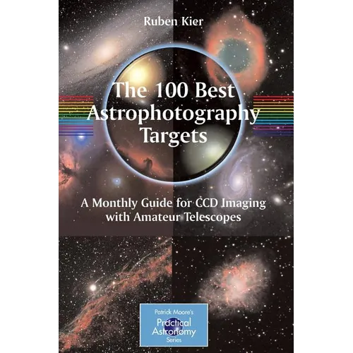 The 100 Best Astrophotography Targets: A Monthly Guide for CCD Imaging with Amateur Telescopes