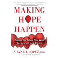 Making Hope Happen: Create the Future You Want for Yourself and Others