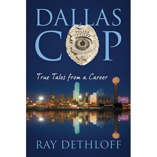 Dallas Cop: True Tales from a Career
