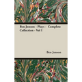 Ben Jonson - Plays - Complete Collection - Vol I