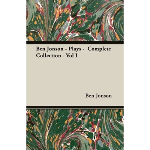 Ben Jonson - Plays - Complete Collection - Vol I