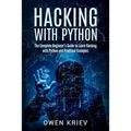 Hacking With Python: The Complete Beginner's guide to learn hacking with Python, and Practical examples