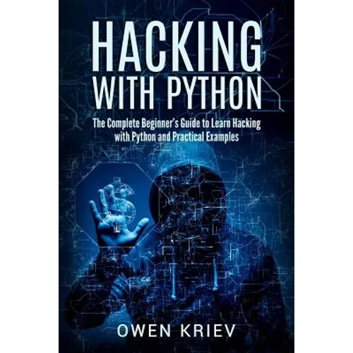 Hacking With Python: The Complete Beginner's guide to learn hacking with Python, and Practical examples