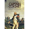 The Note-Books of Captain Coignet: the Recollections of a Soldier of the Grenadiers of the Imperial Guard During the Campaigns of the Napoleonic Era--