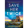 Save Her Twice: A completely unputdownable mystery and suspense thriller