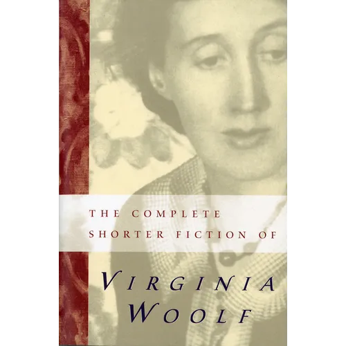 The Complete Shorter Fiction of Virginia Woolf: Second Edition