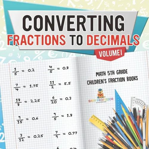 Converting Fractions to Decimals Volume I - Math 5th Grade Children's Fraction Books