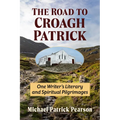 Road to Croagh Patrick: One Writer's Literary and Spiritual Pilgrimages